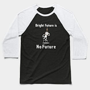 Bright Future is No Future Puns Baseball T-Shirt